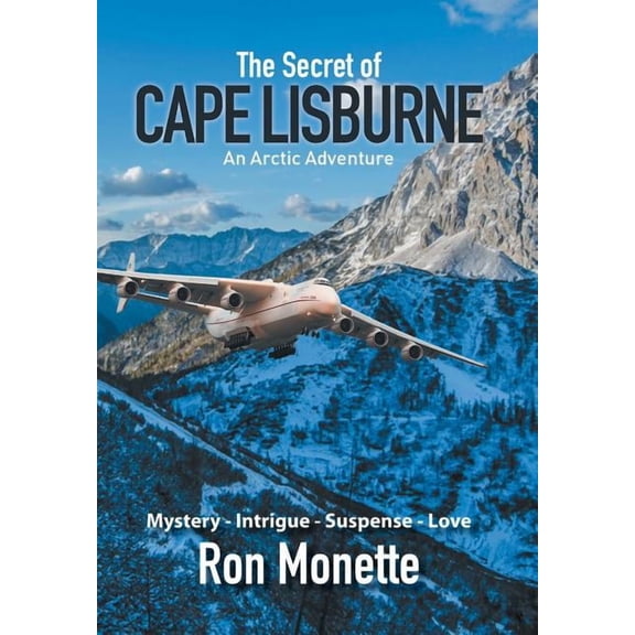 The Secret of CAPE LISBURNE: An Arctic Adventure (Hardcover) by Ron Monette