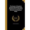 thumbnail image 1 of The Secret of Charlotte Bronte Followed by Some Reminiscences of the Real Monsieur and Madame Heger Paperback 1374108561 9781374108561 Frederika MacDonald, 1 of 1