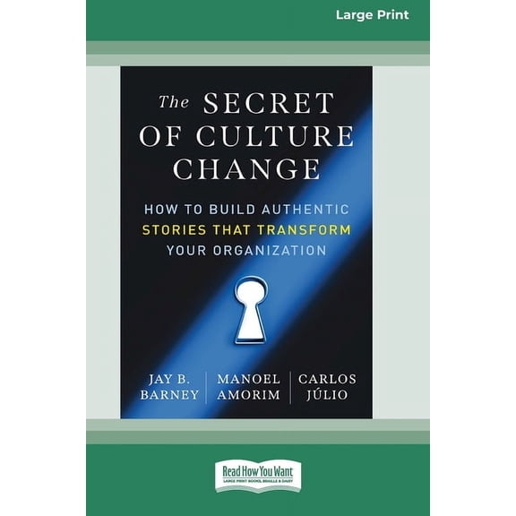 The Secret of Culture Change: How to Build Authentic Stories That Transform Your Organization (16pt Large Print Edition), (Paperback)