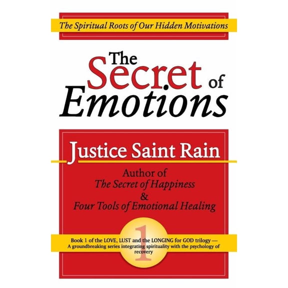 The Secret of Emotions: The Spiritual Roots of Our Hidden Motivations Paperback Justice Saint Rain