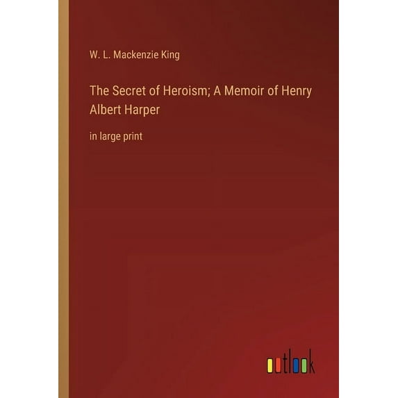 The Secret of Heroism; A Memoir of Henry Albert Harper (Paperback)