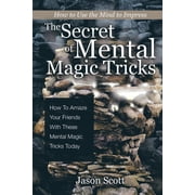 The Secret of Mental Magic Tricks How To Amaze Your Friends With These Mental Magic Tricks Today !, Paperback