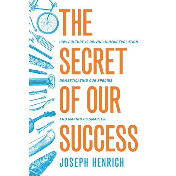 The Secret of Our Success: How Culture Is Driving Human Evolution, Domesticating Our Species, and Making Us Smarter, (Paperback)