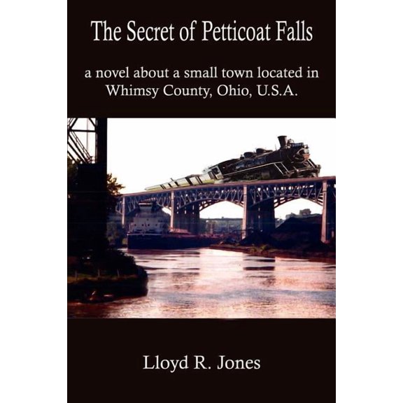 The Secret of Petticoat Falls: a novel about a small town located in Whimsy County, Ohio, U.S.A., (Paperback)