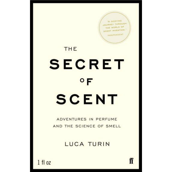 The Secret of Scent: Adventures in Perfume and the Science of Smell