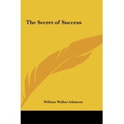 The Secret of Success Hardcover 1161354131 9781161354133 William Walker Atkinson