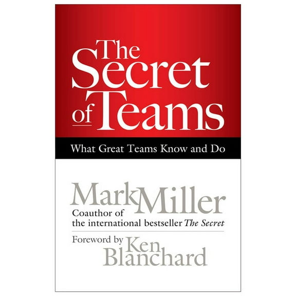 The Secret of Teams: What Great Teams Know and Do, (Hardcover)