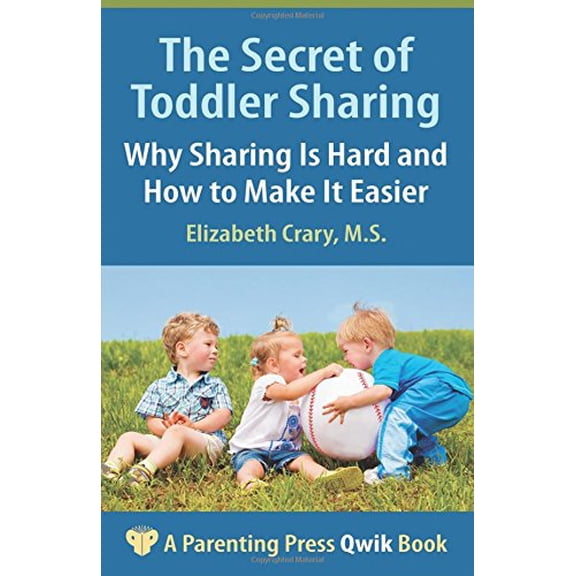 Pre-Owned The Secret of Toddler Sharing : Why Sharing Is Hard and How to Make It Easier (Paperback) 9781936903085