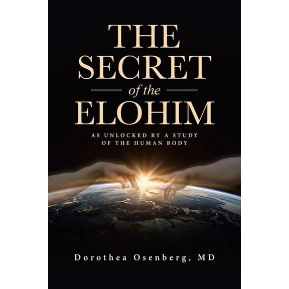 The Secret of the Elohim: As Unlocked by a Study of the Human Body, (Paperback)