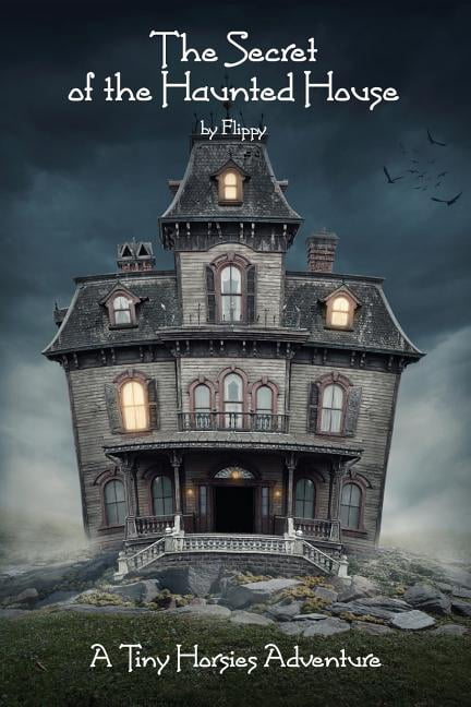 The Secret of the Haunted House: A Tiny Horsies Adventure Paperback 1942790104 9781942790105 Flippy