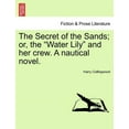 thumbnail image 1 of The Secret of the Sands; Or, the "Water Lily" and Her Crew. a Nautical Novel. (Paperback), 1 of 1