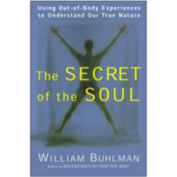 Pre-Owned The Secret of the Soul: Using Out-Of-Body Experiences to Understand Our True Nature (Paperback) 006251671X 9780062516718