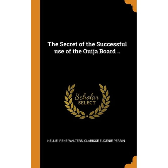 The Secret of the Successful Use of the Ouija Board . Hardcover 0344978214 9780344978210 Nellie Irene Walters, Clarisse Eugenie Perrin