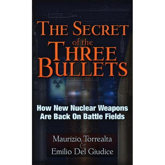 The Secret of the Three Bullets : How New Nuclear Weapons Are Back on Battlefields (Paperback)