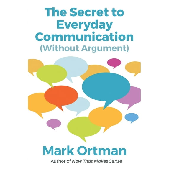 The Secret to Everyday Communication (Without Argument) (Paperback)