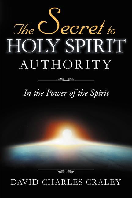 The Secret to Holy Spirit Authority: In the Power of the Spirit ...