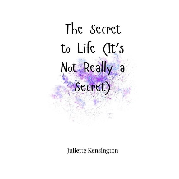 The Secret to Life (It's Not Really a Secret), (Paperback)