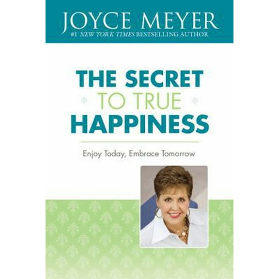 Pre-Owned The Secret to True Happiness: Enjoy Today, Embrace Tomorrow (Hardcover) 0446531995 9780446531993