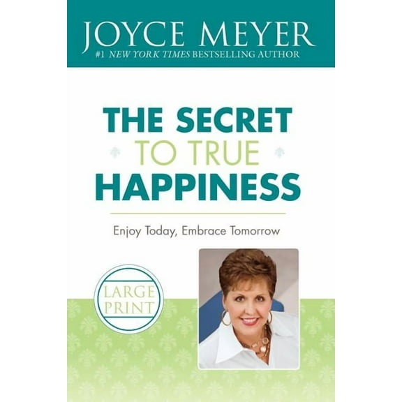 The Secret to True Happiness: Enjoy Today, Embrace Tomorrow, (Paperback)