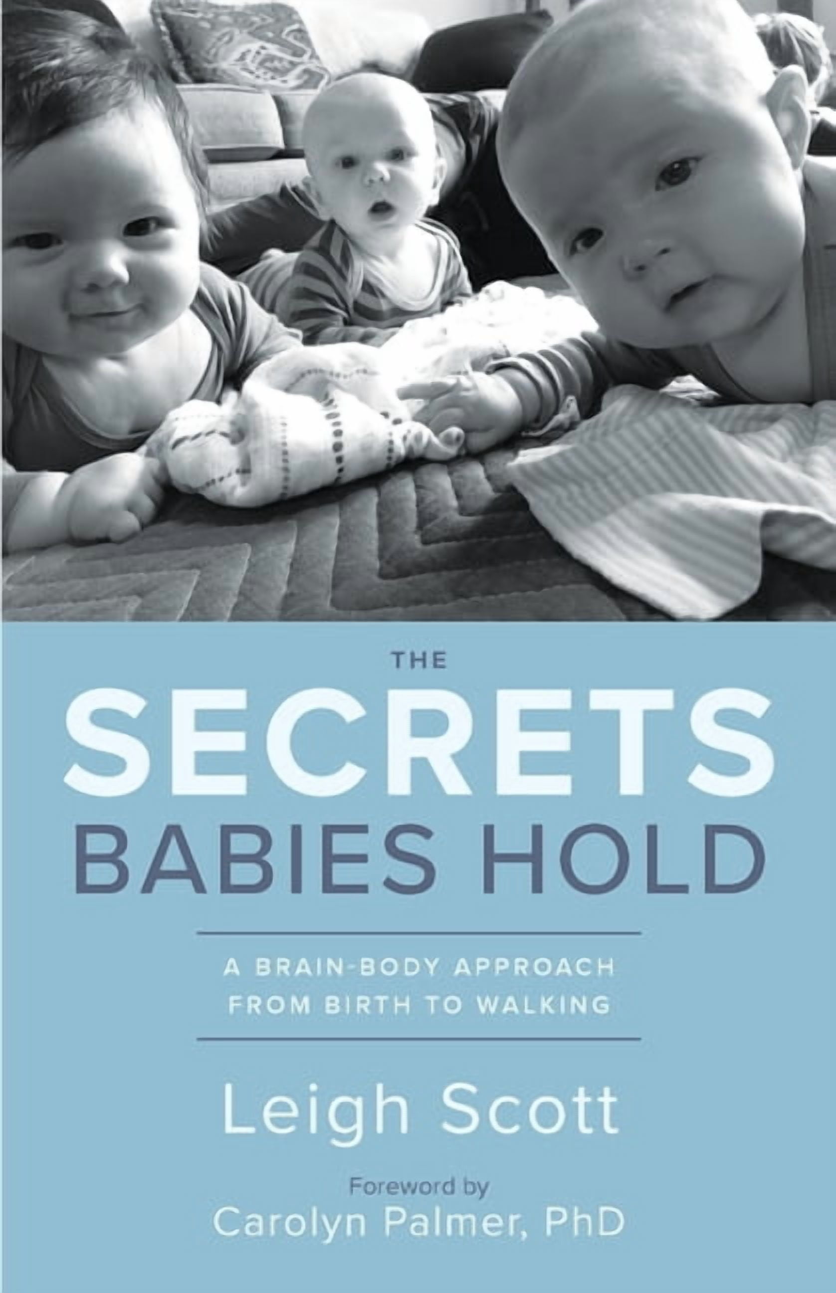 The Secrets Babies Hold: A Brain-Body Approach from Birth to Walking, (Paperback)