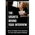 thumbnail image 1 of The Secrets Behind Your Interview: How To Adapt Your Answers To The Interviewer'S Needs: How To Interview Job Candidates, (Paperback), 1 of 1