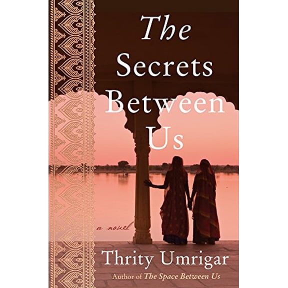 Pre-Owned The Secrets Between Us [Jun 26, 2018] Umrigar, Thrity (Paperback) 0062846183 9780062846181