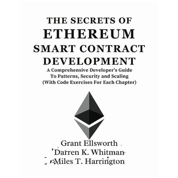 Ultimate Developers Handbook for Beginne The Secrets Of Ethereum Smart Contract Development: A Comprehensive Developer's Guide To Patterns, Security and Sca, (Paperback)