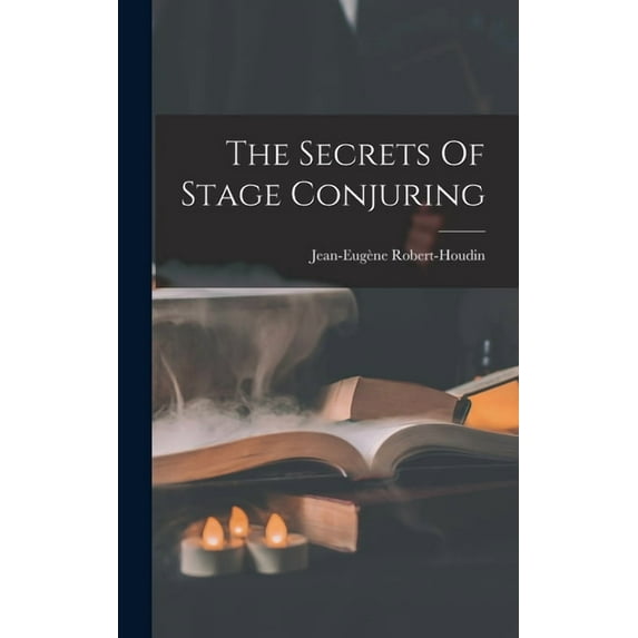 The Secrets Of Stage Conjuring, (Hardcover)