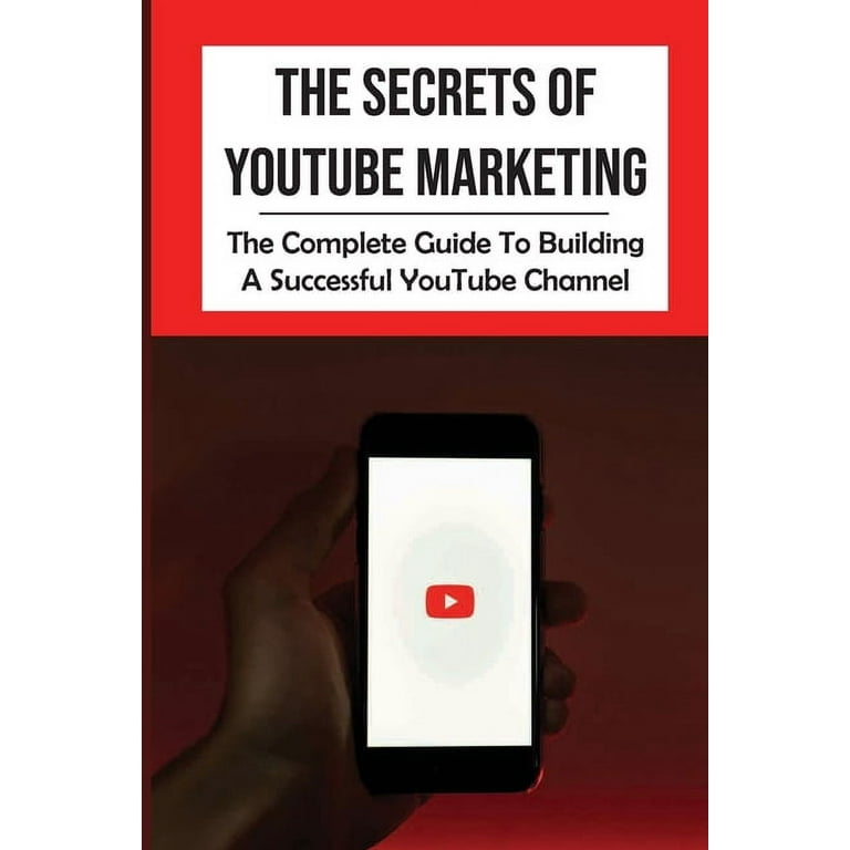 The Secrets Of  Marketing : The Complete Guide To Building A  Successful  Channel: How To Market Your  Channel (Paperback)  