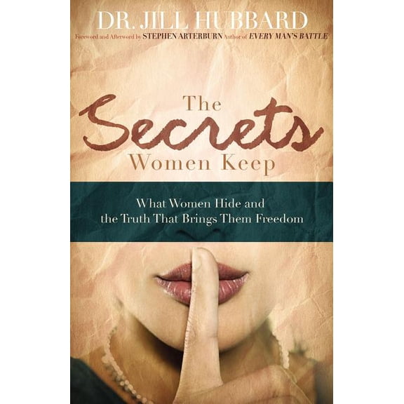 The Secrets Women Keep: What Women Hide and the Truth That Brings Them Freedom, (Paperback)