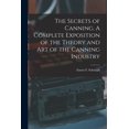 thumbnail image 1 of The Secrets of Canning. A Complete Exposition of the Theory and Art of the Canning Industry (Paperback), 1 of 1