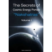 The Secrets of Cosmic Energy Portals "Nakshatras", Paperback
