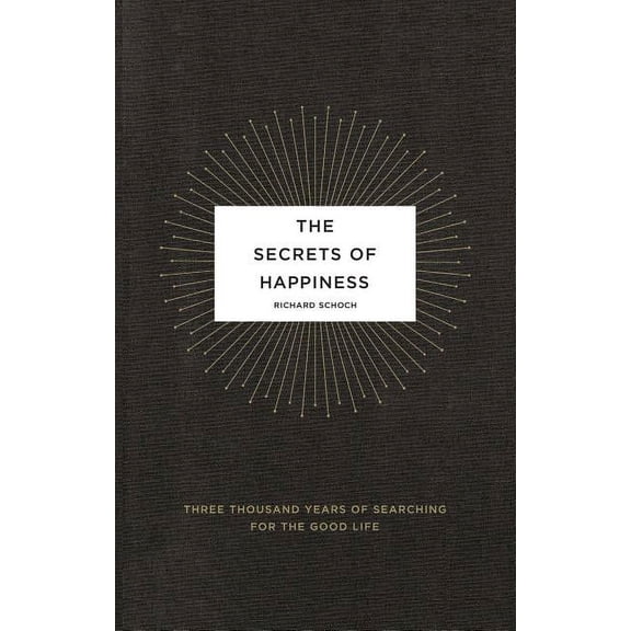 The Secrets of Happiness: Three Thousand Years of Searching for the Good Life, (Paperback)
