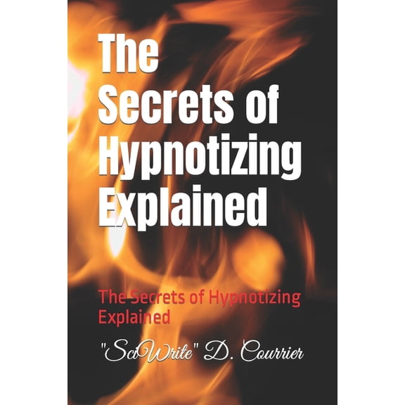 The Secrets of Hypnotizing Explained (Paperback)