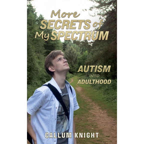 The Secrets of My Spectrum More Secrets of My Spectrum: Autism into Adulthood, Book 2, (Paperback)