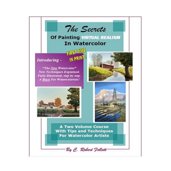 The Secrets of Painting Virtual Realism in Watercolor (Paperback) by C Robert Follett