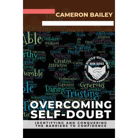 The Secrets of Self-Confidence: A Compre Overcoming Self-Doubt: Identifying and Conquering the Barriers to Confidence, Book 2, (Paperback)