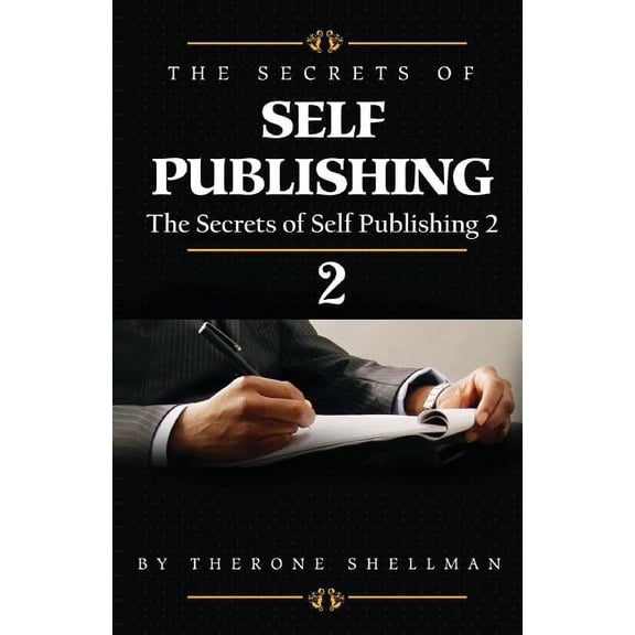 The Secrets of Self Publishing 2 (Paperback) by Therone Shellman
