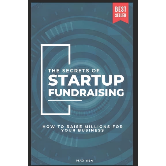 The Secrets of Startup Fundraising - How to Raise Millions for Your Business (Paperback)