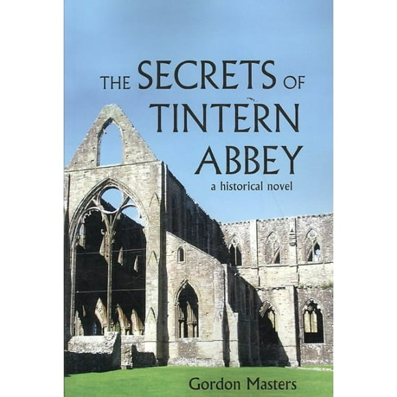 The Secrets of Tintern Abbey: A Historical Novel (Paperback) by Gordon Masters
