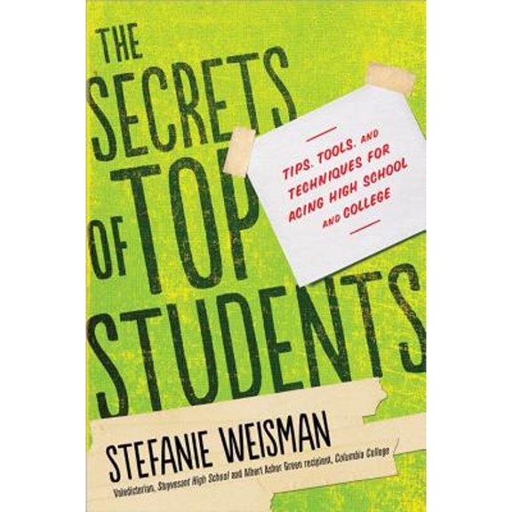 Pre-Owned The Secrets of Top Students: Tips, Tools, and Techniques for Acing High School and College (Paperback) 1402280793 9781402280795