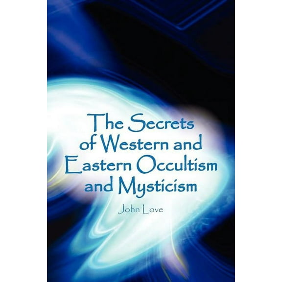 The Secrets of Western and Eastern Occultism and Mysticism, (Paperback)