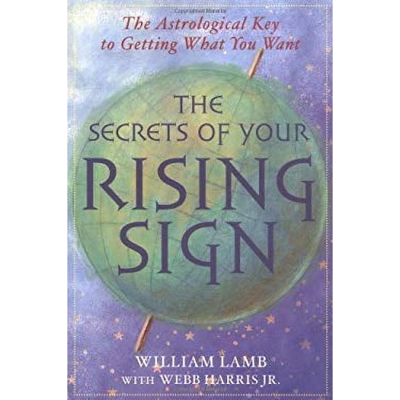 Pre-Owned The Secrets of Your Rising Sign: The Astrological Key to Getting What You Want (Paperback) 159233038X 9781592330386