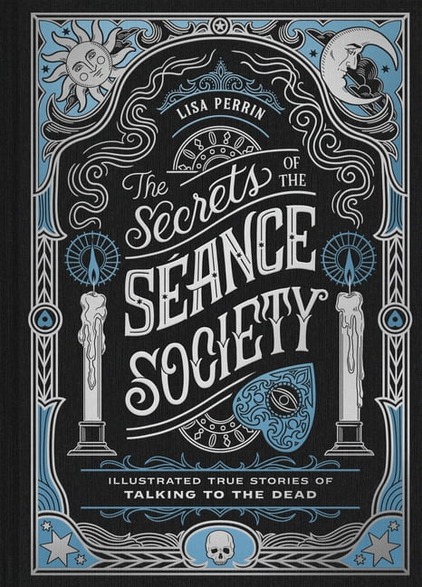 The Secrets of the SÃ©ance Society: Illustrated True Stories of Talking to the Dead, (Hardcover)