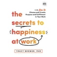 thumbnail image 1 of Pre-Owned The Secrets to Happiness at Work: How to Choose and Create Purpose and Fulfillment in Your Work (Hardcover) 1728230896 9781728230894, 1 of 1