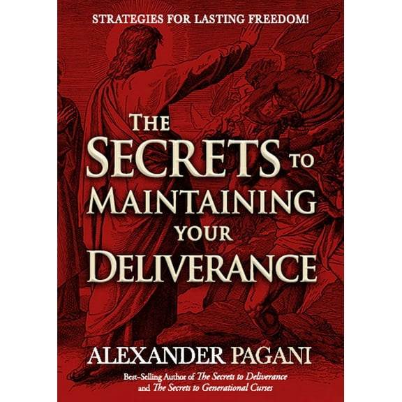 The Secrets to Maintaining Your Deliverance: Strategies for Lasting Freedom!, (Paperback)