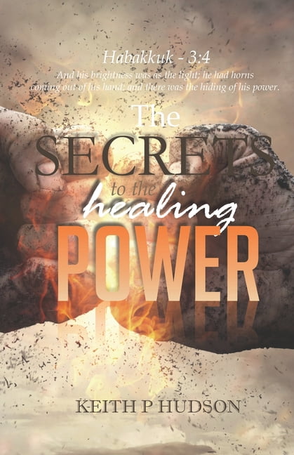 The Secrets to the Healing Power: Principles of the Healing Power, (Paperback)