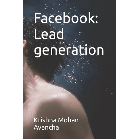 The Secretts Unveiled Facebook: Lead generation, Book 14, (Paperback)