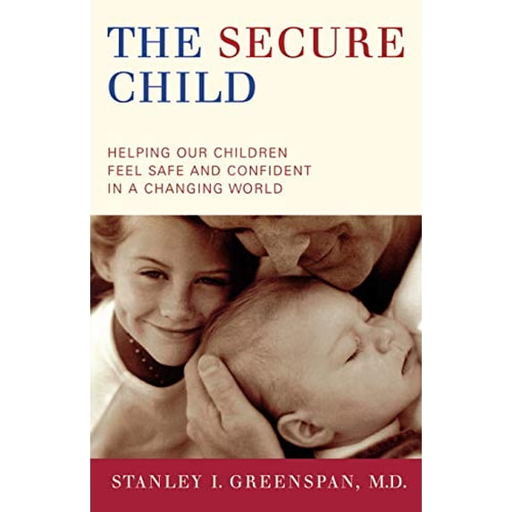 Pre-Owned The Secure Child: Helping Our Children Feel Safe and Confident in a Changing World (Paperback) 0738208167 9780738208169