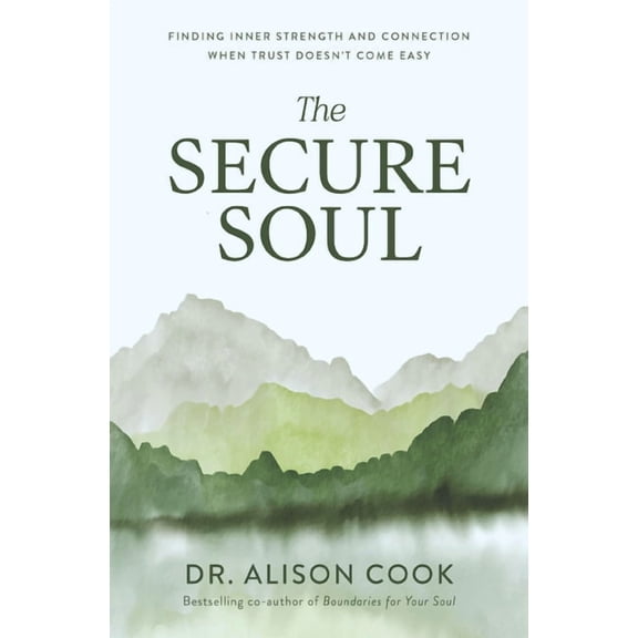The Secure Soul: Finding Inner Strength and Connection When Trust Doesn't Come Easy, (Paperback)